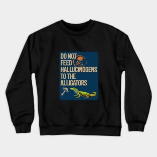 Do Not Feed The Alligators... Crewneck Sweatshirt